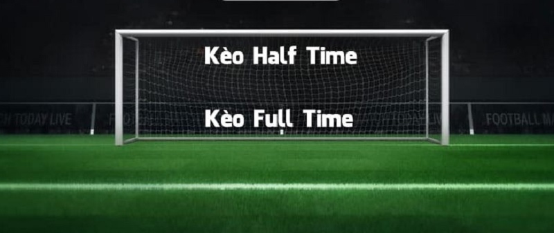 Tìm hiểu về kèo cược half time và full time