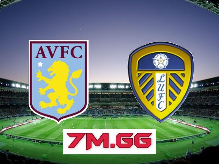 Soi kèo nhà cái, tỷ lệ kèo bóng đá: Aston Villa vs Leeds – 03h00 – 14/01/2023