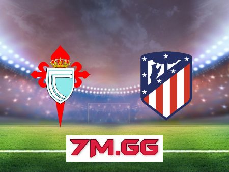 Soi kèo nhà cái, tỷ lệ kèo bóng đá: Celta Vigo vs Atl. Madrid – 22h15 – 12/02/2023