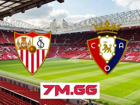 Soi kèo nhà cái, tỷ lệ kèo bóng đá: Sevilla vs Osasuna – 03h00 – 27/02/2023