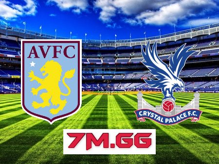 Soi kèo nhà cái, tỷ lệ kèo bóng đá: Aston Villa vs Crystal Palace – 22h00 – 04/03/2023