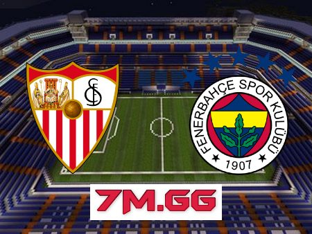 Soi kèo nhà cái, tỷ lệ kèo bóng đá: Sevilla vs Fenerbahce – 03h00 – 10/03/2023